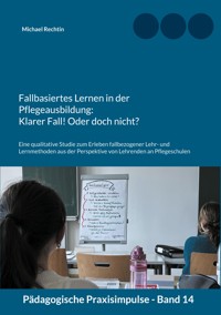 Fallbasiertes Lernen in der Pflegeausbildung: Klarer Fall! Oder doch nicht? - Michael Rechtin - ebook