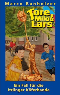 Tore, Milo & Lars - Ein Fall für die Ittlinger Käferbande - Marco Banholzer - ebook