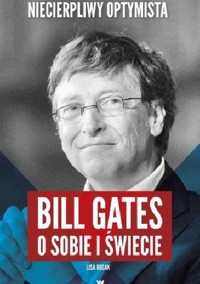 Niecierpliwy optymista. Bill Gates o sobie i świecie - Lisa Rogak - ebook