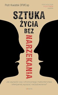 Sztuka życia bez narzekania - Piotr Kwiatek OFMCap - ebook