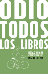 Odio todos los libros - Miguel Guerra - ebook
