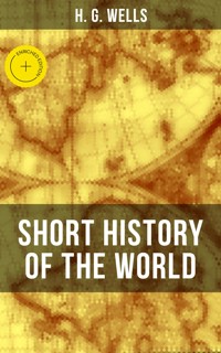 H. G. Wells' Short History of The World - H G Wells - ebook