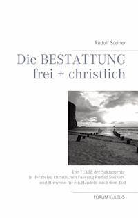 Die Bestattung - frei + christlich - Rudolf Steiner - ebook