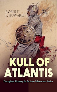 KULL OF ATLANTIS - Complete Fantasy & Action-Adventure Series - Robert E. Howard - ebook