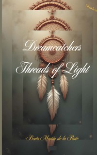 Dreamcatchers- -Threads of Light- - Berta Martín de la Parte - ebook