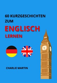 60 Kurzgeschichten zum Englischlernen - Charlie Martin - ebook