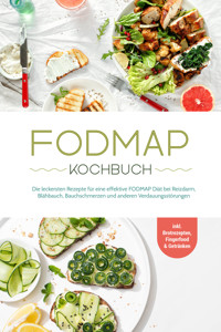 FODMAP Kochbuch: Die leckersten Rezepte für eine effektive FODMAP Diät bei Reizdarm, Blähbauch, Bauchschmerzen und anderen Verdauungsstörungen - inkl. Brotrezepten, Fingerfood & Getränken - Christina Gräfe - ebook