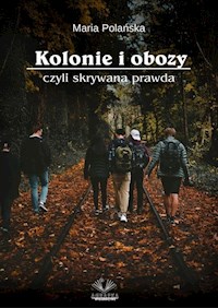 Kolonie i obozy czyli skrywana prawda - Polańska Maria - ebook + książka
