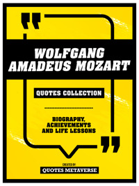 Wolfgang Amadeus Mozart - Quotes Collection - Biography, Achievements And Life Lessons - Quotes Metaverse - ebook