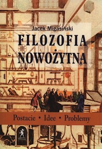 Filozofia Nowożytna - Jacek Migasiński - książka