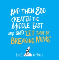 And Then God Created the Middle East and Said 'Let There Be Breaking News' - Karl reMarks - ebook