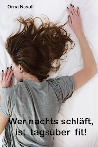 Wer nachts schläft, ist tagsüber fit! - Orna Nosall - ebook