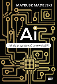 AI. Jak się przygotować do rewolucji? - Mateusz Madejski - ebook + audiobook + książka