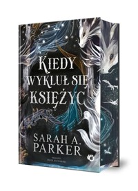 Kiedy wykluł się księżyc - Parker Sarah A. - książka