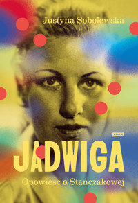 Jadwiga. Biografia Stańczakowej - Justyna Sobolewska - ebook + audiobook + książka