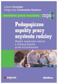 Pedagogiczne aspekty pracy asystenta rodziny - Ciczkowska-Giedziun Małgorzata, Krasiejko Izabela - książka