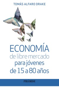 Economía de libre mercado para jóvenes de 15 a 80 años - Tomás Alfaro Drake - ebook