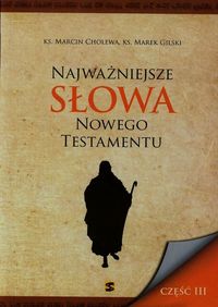 Najważniejsze słowa Nowego Testamentu część III - Cholewa Marcin, Gilski Marek - książka
