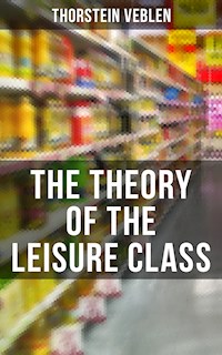 The Theory of the Leisure Class - Thorstein Veblen - ebook