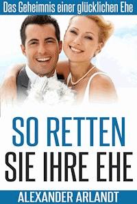 So retten Sie Ihre Ehe - Alexander Arlandt - ebook