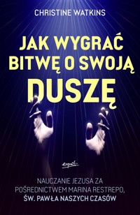 Jak wygrać bitwę o swoją duszę? Nauczanie Jezusa za pośrednictwem Marina Restrepo - św. Pawła naszych czasów - Christine Watkins - książka