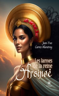 Les larmes de la reine Arsinoé - Jean-Yves Carrez-Maratray - ebook