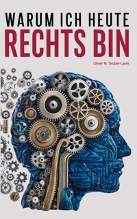 Warum ich heute rechts bin - Oliver M. Gruber-Lavin - ebook
