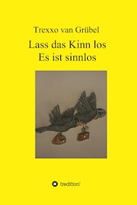 Lass das Kinn los - Es ist sinnlos - Trexxo van Grübel - ebook