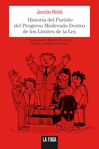 Historia del Partido del Progreso Moderado Dentro de los Límites de la Ley - Jaroslav Hašek - ebook