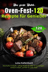 Das große Dutch-Oven-Fest – 120 Rezepte für Genießer - Luisa Kaltenbach - ebook