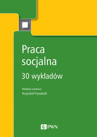 Praca socjalna. 30 wykładów - Krzystof Frysztacki - książka