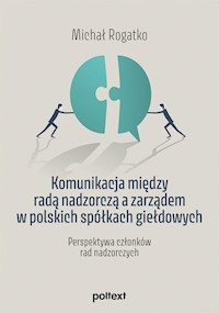 Komunikacja między radą nadzorczą a zarządem w polskich spółkach giełdowych - Rogatko Michał - ebook + książka