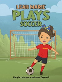 Leah Marie Plays Soccer - Marylin Leinenbach - ebook