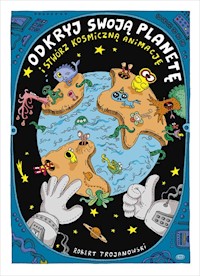Odkryj swoją planetę i stwórz kosmiczną animację - Trojanowski Robert - książka