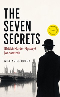 THE SEVEN SECRETS (British Murder Mystery) (Annotated) - William Le Queux - ebook