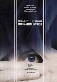 Poznawcze i afektywne mechanizmy intuicji - Balas Robert, Pochwałka Grzegorz, Sweklej Joanna - książka