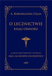 O lecznictwie ksiąg ośmioro - Celsus A. Korneliusz - książka