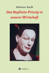 Das Mephisto-Prinzip in unserer Wirtschaft - Christian  Kreiß - ebook