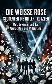 Die Weiße Rose: Studenten die Hitler trotzten - Sophie Neumann - ebook