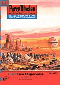 Perry Rhodan 461: Flucht ins Ungewisse - Clark Darlton - ebook