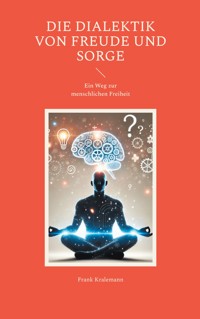 Die Dialektik von Freude und Sorge - Frank Kralemann - ebook