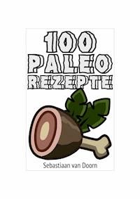 100 Paleo Rezepte - Sebastiaan van Doorn - ebook