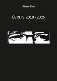 Écrits 2018 - 2025 - Pierre Rive - ebook