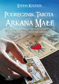 Podręcznik Tarota – Arkana Małe. Jak Wędrowiec zostaje Mistrzem - Kulesza Sylwia - ebook