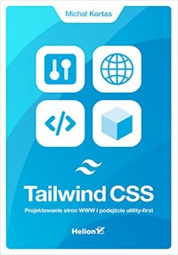 Tailwind CSS. Projektowanie stron WWW i podejście utility-first - Michał Kortas - książka