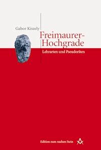 Freimaurer-Hochgrade: Lehrarten und Pseudoriten - Gabor Kiszely - ebook