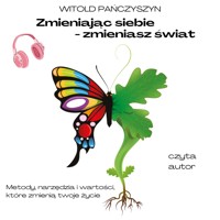 Zmieniając siebie - zmieniasz świat. Metody, narzędzia i wartości, które zmienią twoje życie - Pańczyszyn Witold - ebook + audiobook