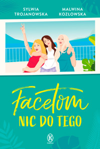 Facetom nic do tego - Sylwia Trojanowska, Malwina Kozłowska - ebook + audiobook