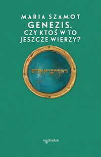 Genezis. Czy ktoś w to jeszcze wierzy? - Maria Szamot - ebook