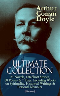 ARTHUR CONAN DOYLE Ultimate Collection: 21 Novels, 188 Short Stories, 88 Poems & 7 Plays, Including Works on Spirituality, Historical Writings & Personal Memoirs (Illustrated) - Arthur Conan Doyle - ebook